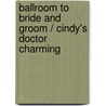 Ballroom to Bride and Groom / Cindy's Doctor Charming door Teresa S