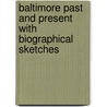 Baltimore Past and Present with Biographical Sketches door Onbekend