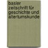 Basler Zeitschrift für Geschichte und Altertumskunde
