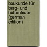 Baukunde Für Berg- Und Hüttenleute (German Edition) door Roch P
