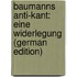 Baumanns Anti-Kant: Eine Widerlegung (German Edition)