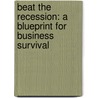 Beat The Recession: A Blueprint For Business Survival door Nicholas Bate