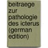 Beitraege Zur Pathologie Des Icterus (German Edition)