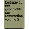 Beiträge Zu Der Geschichte Der Reformation, Volume 2 door André Jung