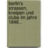 Berlin's Strassen, Kneipen Und Clubs Im Jahre 1848...