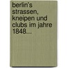 Berlin's Strassen, Kneipen Und Clubs Im Jahre 1848... door Robert Springer