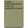 Berliner Theater-almanach. Hrsg. Von Alexander Cosmar door Alexander Cosmar