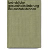 Betriebliche Gesundheitsförderung bei Auszubildenden door Patrick Anstett