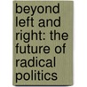 Beyond Left And Right: The Future Of Radical Politics by Anthony Giddens