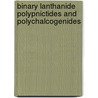 Binary Lanthanide Polypnictides and Polychalcogenides door W. Suski