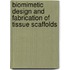 Biomimetic Design and Fabrication of Tissue Scaffolds