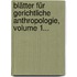Blätter Für Gerichtliche Anthropologie, Volume 1...
