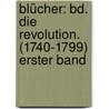Blücher: Bd. Die Revolution. (1740-1799) Erster Band door Johannes Scherr