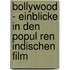 Bollywood - Einblicke in Den Popul Ren Indischen Film