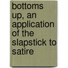 Bottoms Up, an Application of the Slapstick to Satire door George Jean Nathan