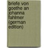 Briefe Von Goethe an Johanna Fahlmer (German Edition)