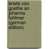 Briefe Von Goethe an Johanna Fahlmer (German Edition) door Johann Goethe