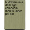 Buddhism in a Dark Age: Cambodial Monks Under Pol Pot by Ian Harris