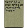 Bulletin De La Soci T Royale De Botanique De Belgique door . Anonymous