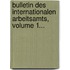 Bulletin Des Internationalen Arbeitsamts, Volume 1...