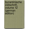 Byzantinische Zeitschrift, Volume 12 (German Edition) door Krumbacher Karl