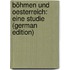 Böhmen Und Oesterreich: Eine Studie (German Edition)