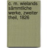 C. M. Wielands Sämmtliche Werke, Zweiter Theil, 1826 door Christoph Martin Wieland