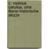 C. Valerius Catullus, eine literar-historische Skizze