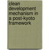 Clean Development Mechanism In A Post-kyoto Framework by Shinsuke Kashikura