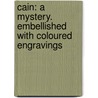 Cain: A Mystery. Embellished With Coloured Engravings door Baron George Gordon Byron Byron