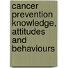 Cancer Prevention Knowledge, Attitudes and Behaviours by Sinead Keeney