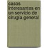 Casos Interesantes en un Servicio de Cirugía General