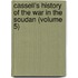 Cassell's History of the War in the Soudan (Volume 5)
