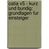 Catia V5 - Kurz Und Bundig: Grundlagen Fur Einsteiger door Stephan Hartmann