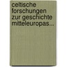 Celtische Forschungen Zur Geschichte Mitteleuropas... door Franz Joseph Mone