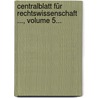 Centralblatt Für Rechtswissenschaft ..., Volume 5... door Onbekend