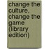 Change The Culture, Change The Game (Library Edition)