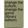 Change The Culture, Change The Game (Library Edition) door Tom Smith