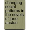 Changing Social Patterns in the Novels of Jane Austen door Reeta Dwivedi