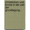 Christentum Und Kirche In Der Zeit Der Grundlegung... door Ignaz von Döllinger