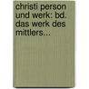 Christi Person Und Werk: Bd. Das Werk Des Mittlers... door Gottfried Thomasius