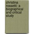 Christina Rossetti: a Biographical and Critical Study