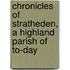 Chronicles of Stratheden, a Highland Parish of To-Day