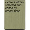 Cicero's Letters, Selected and Edited by Ernest Riess door Marcus Tullius Cicero