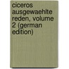 Ciceros Ausgewaehlte Reden, Volume 2 (German Edition) by Marcus T. Cicero