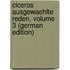 Ciceros Ausgewaehlte Reden, Volume 3 (German Edition)