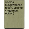 Ciceros Ausgewaehlte Reden, Volume 4 (German Edition) door Tullius Cicero Marcus