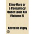 Cinq-Mars Or a Conspiracy Under Louis Xiii (Volume 2)