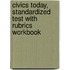 Civics Today, Standardized Test with Rubrics Workbook