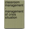 Classroom Management - Management Of Crisis Situation door Monica Pocora